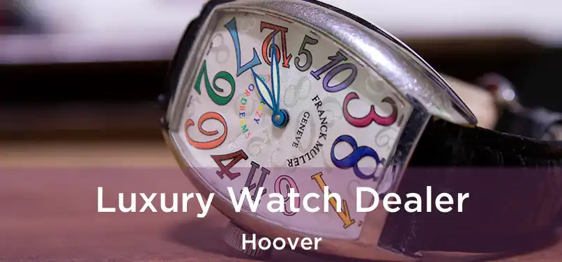  Luxury Watch Dealer Hoover