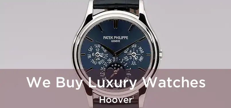  We Buy Luxury Watches Hoover